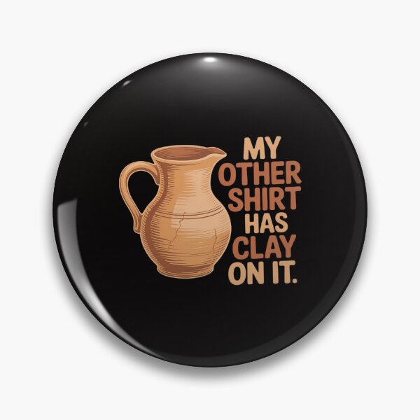 Item preview, My Other Wear Has Clay On It Pottery Ceramic Artists designed and sold by banbopbii.