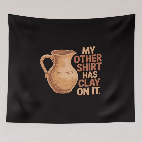 Item preview, My Other Wear Has Clay On It Pottery Ceramic Artists designed and sold by banbopbii.