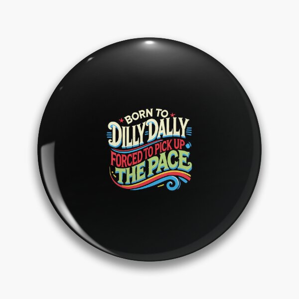 Item preview, Born To Dilly Dally Forced To Pick Up The Pace Funny designed and sold by PaulaStokes2.