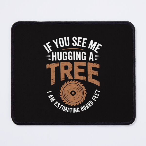 Item preview, If You See Me Hugging A Tree Carpentry Woodwork Tools designed and sold by tlallimicrichi.