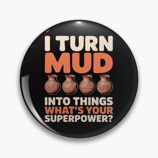 Item preview, I turn Mud into Things whats your Superpower Pottery designed and sold by tlallimicrichi.