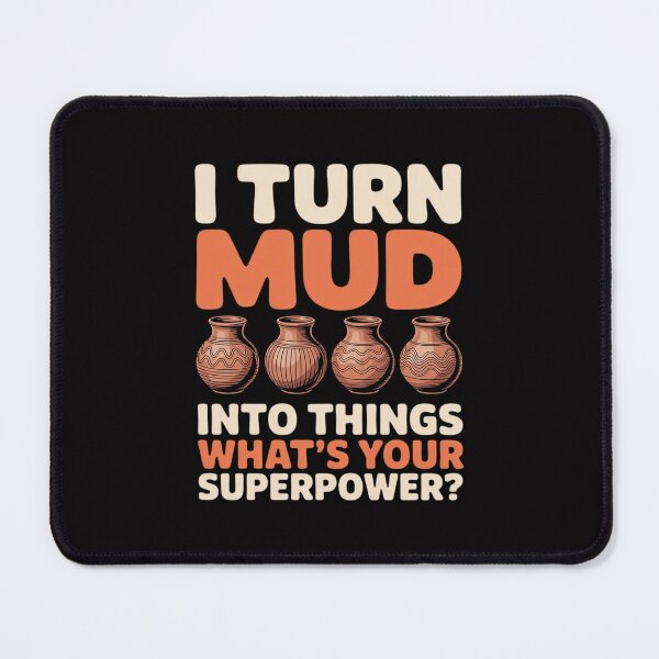 Item preview, I turn Mud into Things whats your Superpower Pottery designed and sold by tlallimicrichi.