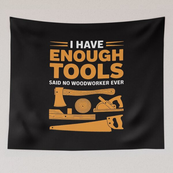 Item preview, I Have Enough Tools Said No Woodworker Ever Log Woodworking designed and sold by tlallimicrichi.