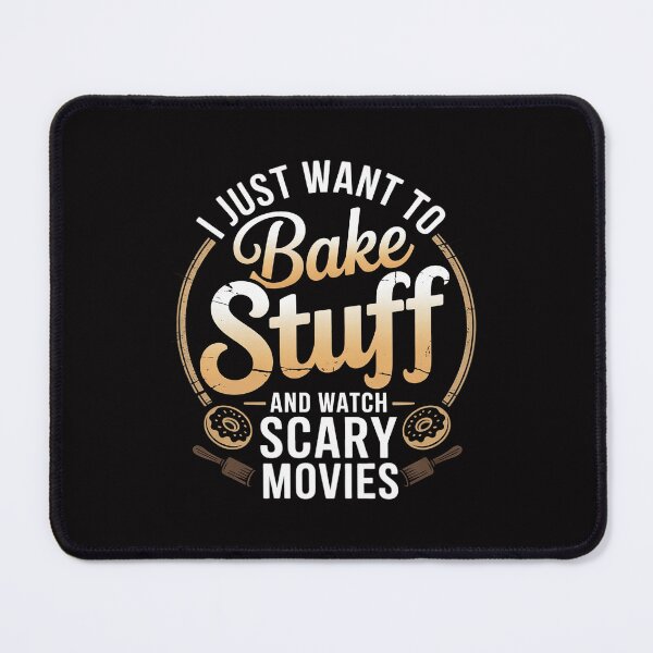 Item preview, I Just Want To Bake Stuff and Watch Scary Movies designed and sold by tlallimicrichi.