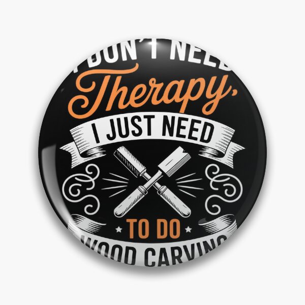 Item preview, I don't need therapy I just need to do wood carving designed and sold by duolastgend.