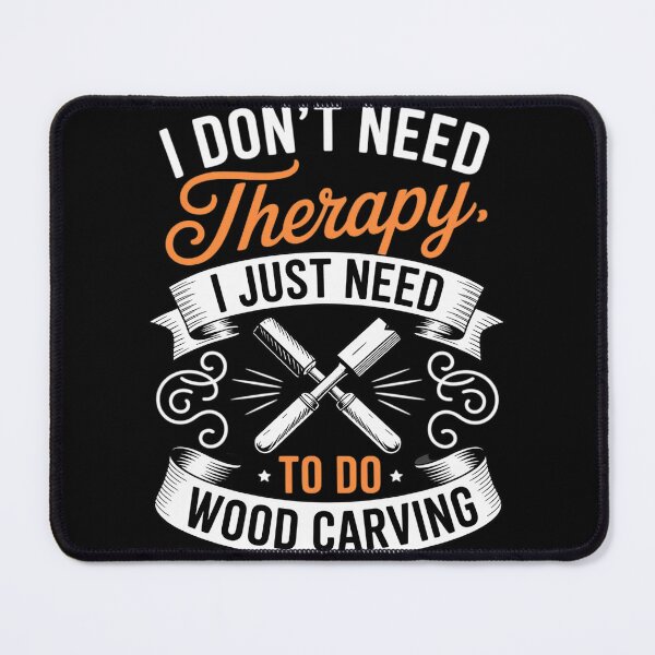 Item preview, I don't need therapy I just need to do wood carving designed and sold by duolastgend.