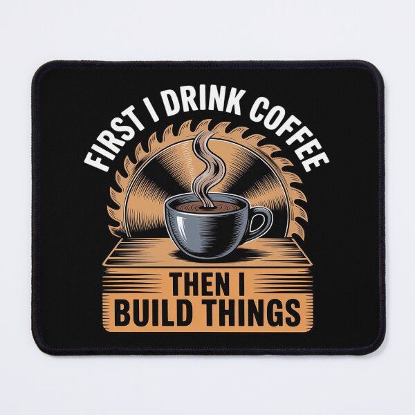 Item preview, First I Drink Coffee Then I Build Things - Woodworking designed and sold by duolastgend.