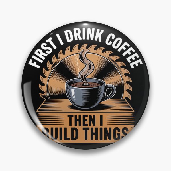 Item preview, First I Drink Coffee Then I Build Things - Woodworking designed and sold by duolastgend.