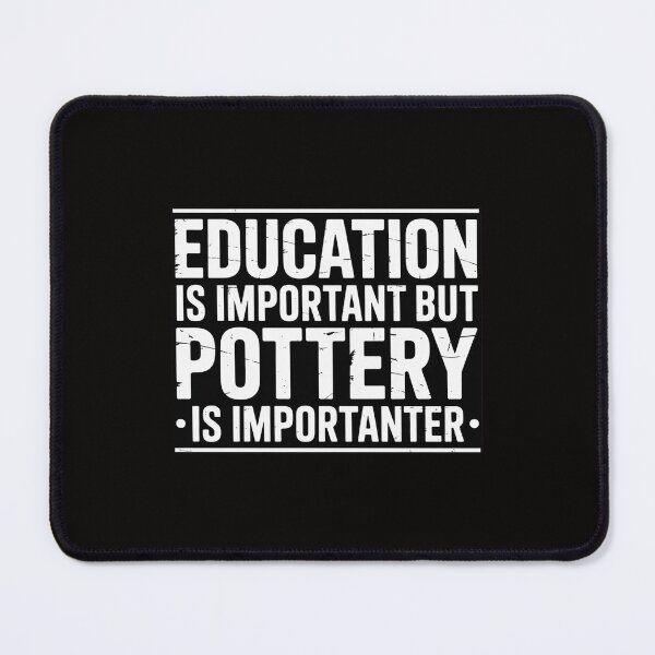 Item preview, Education Is Important But Pottery Is Importanter designed and sold by ForestMmost.