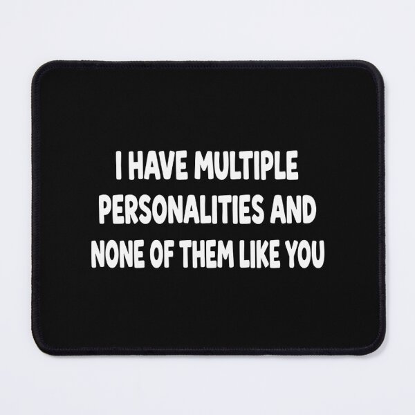 Item preview, I Have Multiple Personalities And None Of Them Like You Sarcasm designed and sold by Mason-Pride.
