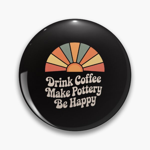 Item preview, Drink Coffee Make Pottery Be Happy designed and sold by ForestMmost.
