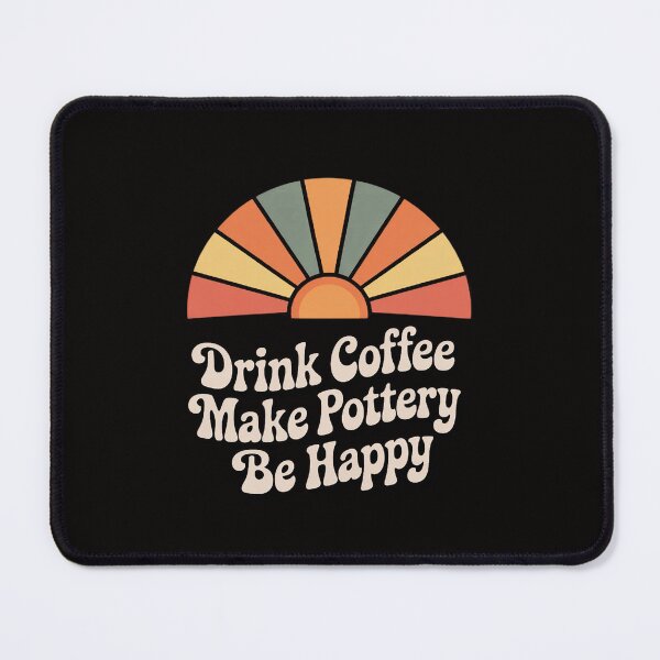 Item preview, Drink Coffee Make Pottery Be Happy designed and sold by ForestMmost.