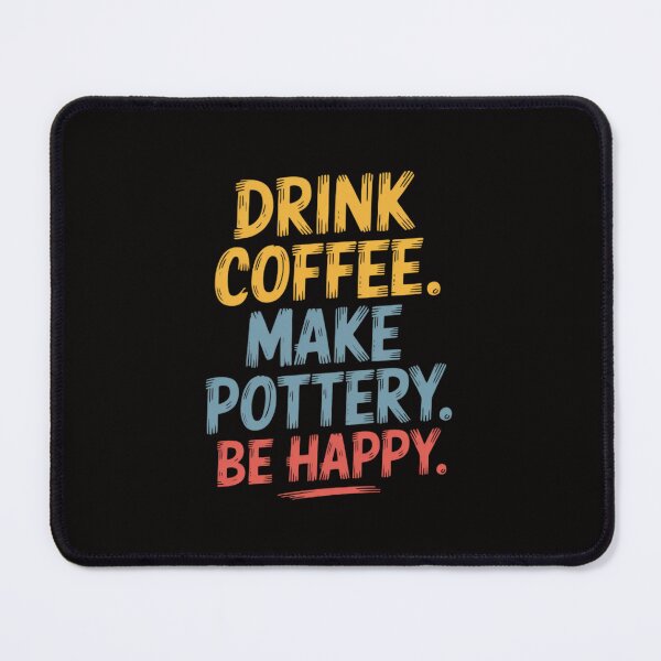 Item preview, Drink Coffee Make Pottery Be Happy Text designed and sold by ForestMmost.
