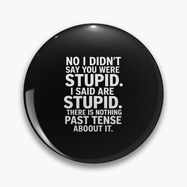 Item preview, Didn't Say You Were Stupid Said You Are Stupid designed and sold by ForestMmost.