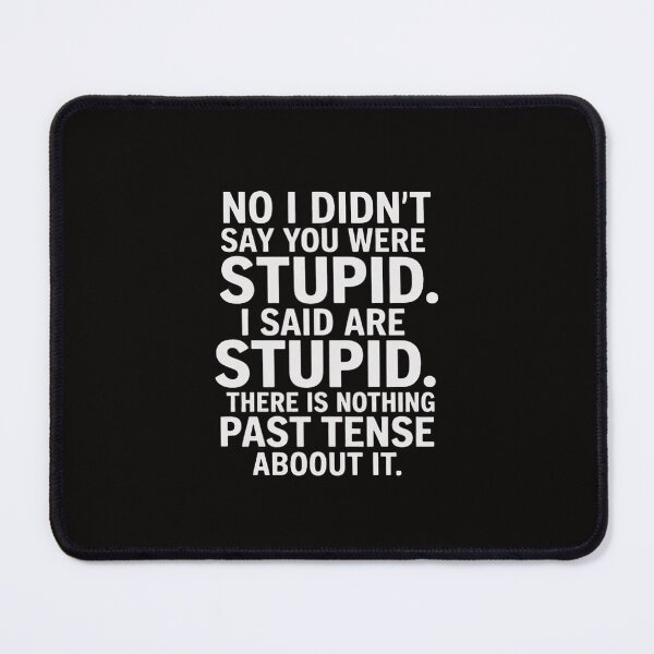 Item preview, Didn't Say You Were Stupid Said You Are Stupid designed and sold by ForestMmost.