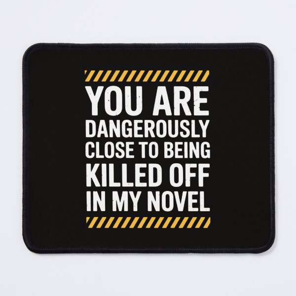 Item preview, Dangerously Close - Writing Novel Writer Novelist designed and sold by ForestMmost.