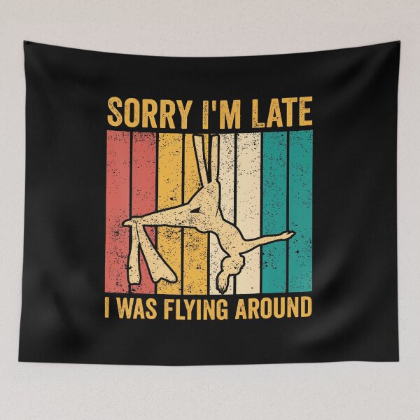 Item preview, Aerial Silk Aerialist Sorry I'M Late I Was Flying Around designed and sold by bambiai.