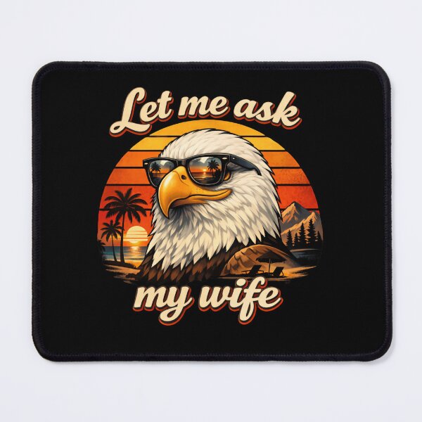 Item preview, Let Me Ask My Wife First Bold Eagle wearing aviator sunglasses designed and sold by HumansStuck12.