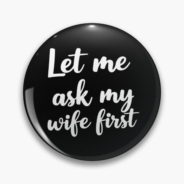 Item preview, Let Me Ask My Wife First Just To Confirm designed and sold by HumansStuck12.
