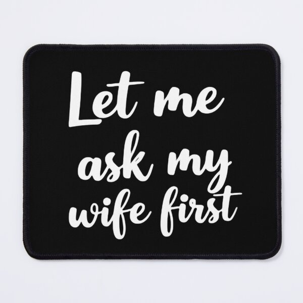 Item preview, Let Me Ask My Wife First Just To Confirm designed and sold by HumansStuck12.