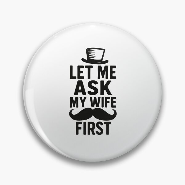 Item preview, Let Me Ask My Wife First Daily Life Strategy Funny Mustache and hat designed and sold by HumansStuck12.