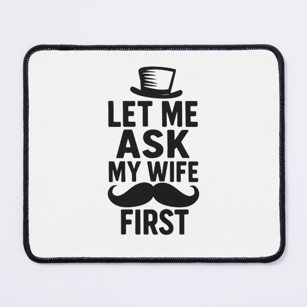Item preview, Let Me Ask My Wife First Daily Life Strategy Funny Mustache and hat designed and sold by HumansStuck12.