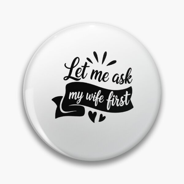 Item preview, Let Me Ask My Wife First Before I Commit designed and sold by HumansStuck12.