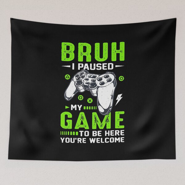 Item preview, Bruh I Paused My Game To Be Here Funny Bruh Gamer Boys designed and sold by kowaldtlbung.