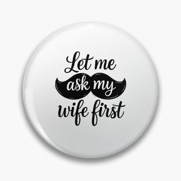 Item preview, Let Me Ask My Wife First Relationship Wisdom Speaking designed and sold by HumansStuck12.