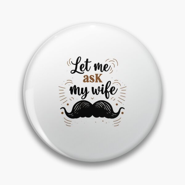 Item preview, Let Me Ask My Wife First Proven Life Advice designed and sold by HumansStuck12.