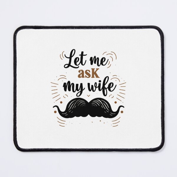 Item preview, Let Me Ask My Wife First Proven Life Advice designed and sold by HumansStuck12.