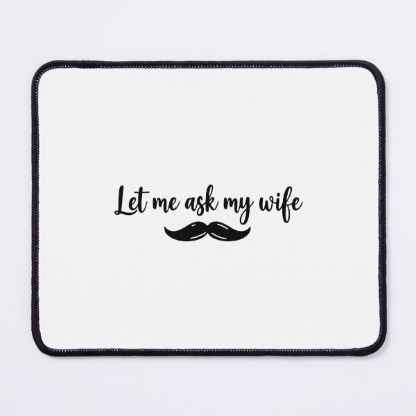 Item preview, Let Me Ask My Wife First Thinking Ahead Always designed and sold by HumansStuck12.