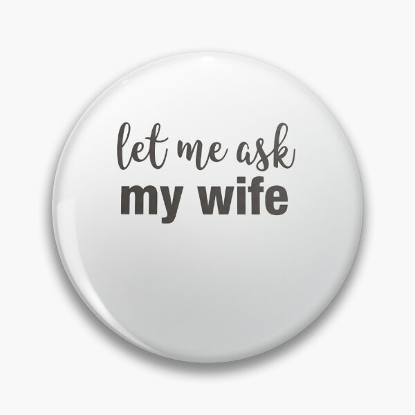 Item preview, Let Me Ask My Wife First Relationship Survival Skill designed and sold by HumansStuck12.