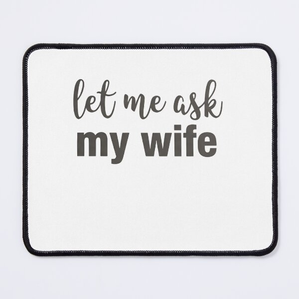 Item preview, Let Me Ask My Wife First Relationship Survival Skill designed and sold by HumansStuck12.
