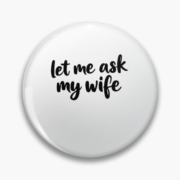 Item preview, Let Me Ask My Wife First Relationship Survival Skill designed and sold by HumansStuck12.
