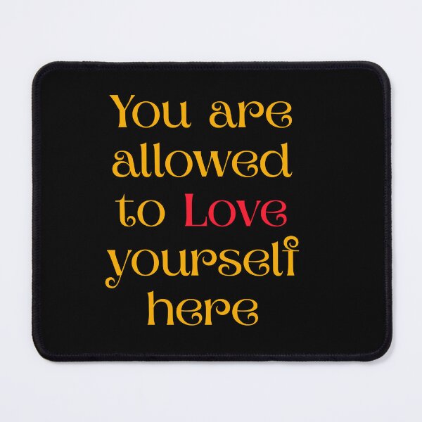 Item preview, You Are Allowed to Love Yourself Here designed and sold by Nikki Krishna.