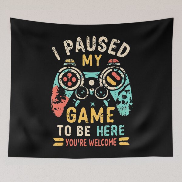 Item preview, I Paused My Game To Be Here You'Re Welcome Funny Gamer s designed and sold by vaharisanic.