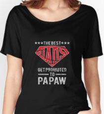 The Best Dads Get Promoted To Papaw Women's Relaxed Fit T-Shirt