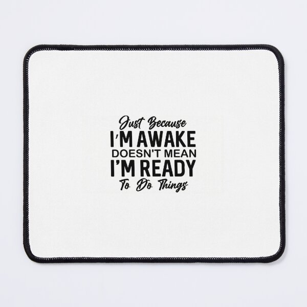Item preview, Just Because I'm Awake Doesn't Mean I'm Ready designed and sold by Sahil-Art.