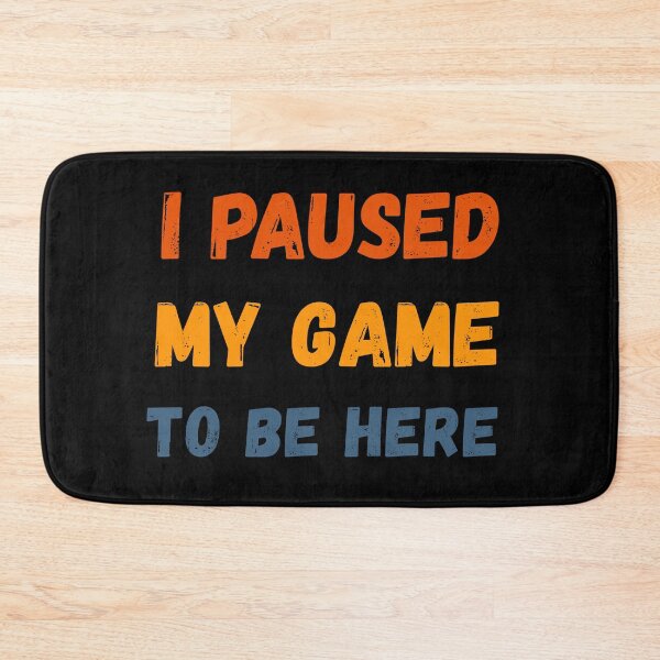 Item preview, I Paused My Game To Be Here Funny Gamer Quote designed and sold by EchoPrint Co..