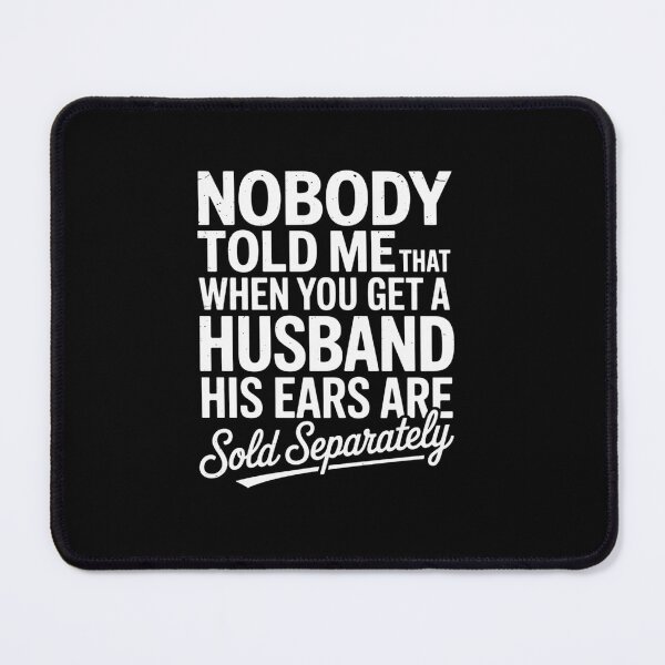 Item preview, Nobody Told Me That When You Get A Husband His Ears Are Sold designed and sold by DianaStantzo.