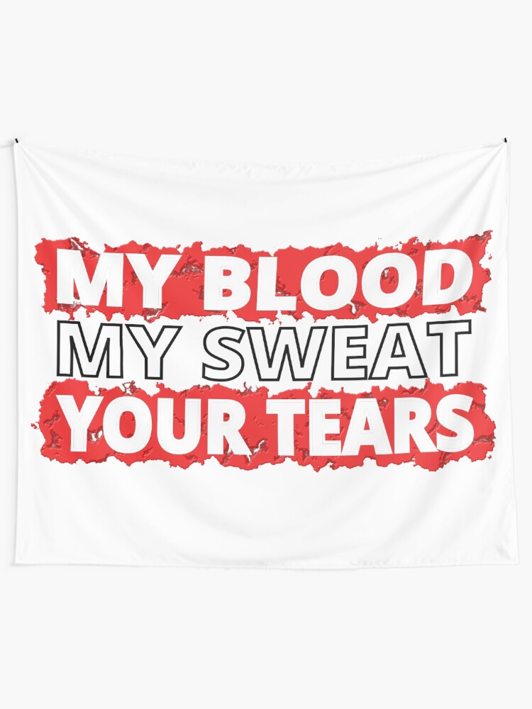 Alternate view of My Blood, My Sweat, Your Tears Tapestry