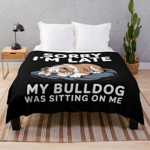 Item preview, Sorry I'M Late My Bulldog Was Sitting On Me designed and sold by RayhendersonArt.