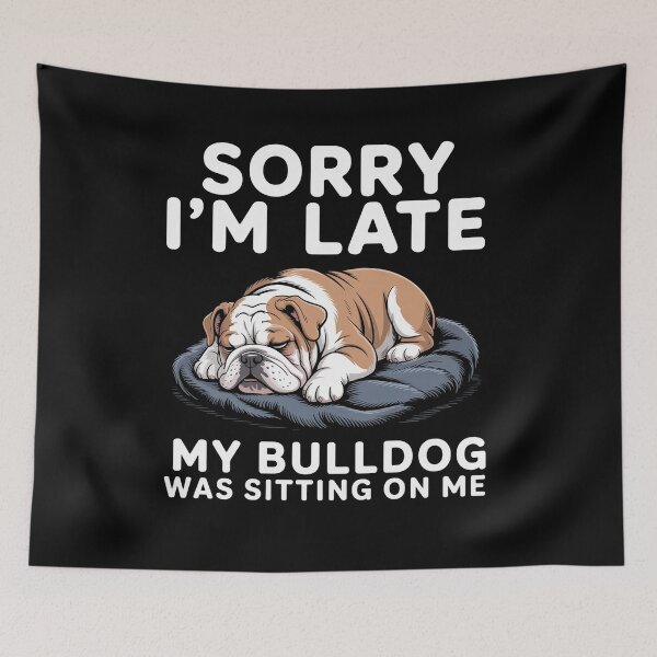 Item preview, Sorry I'M Late My Bulldog Was Sitting On Me designed and sold by RayhendersonArt.
