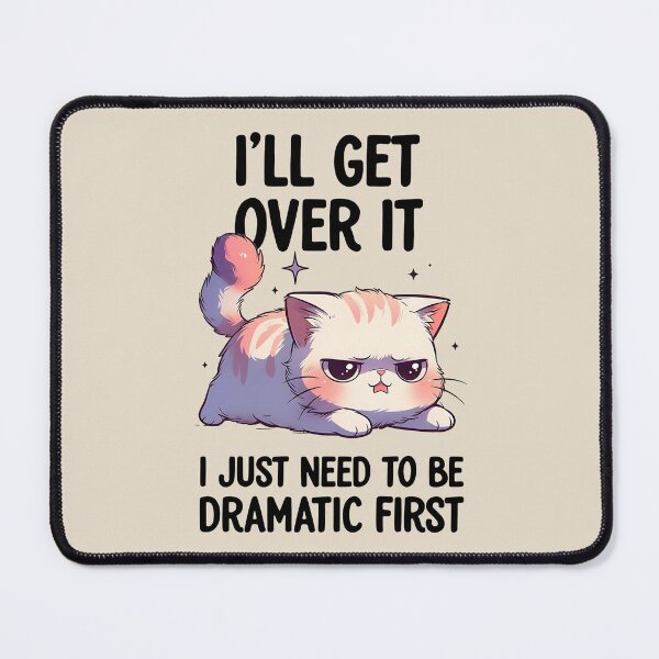 Item preview, I'll Get Over it, I Just Need to be Dramatic First Grumpy Cute Cat designed and sold by dudelinart.