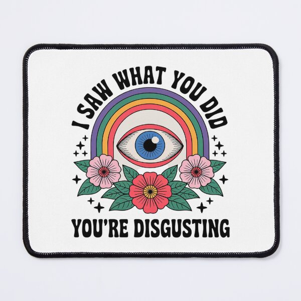 Item preview, I Saw What You Did You're Disgusting Funny Humor designed and sold by VerseFarm.