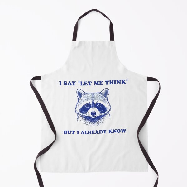 Item preview, I Say Let Me Think But I Already Know – Funny Raccoon Quote designed and sold by Senkov.