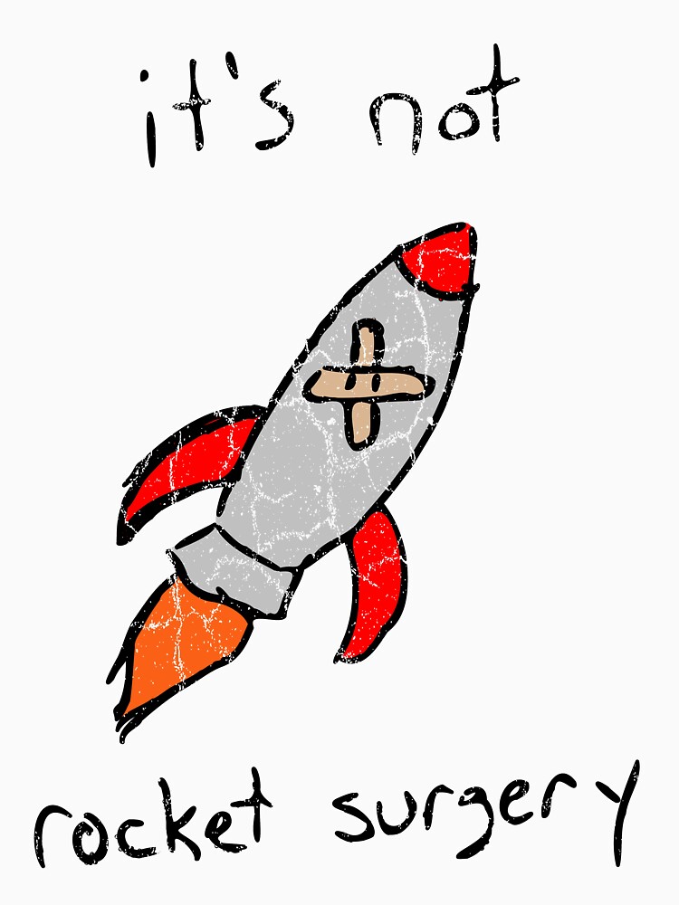 It's Not Rocket Surgery by joehx