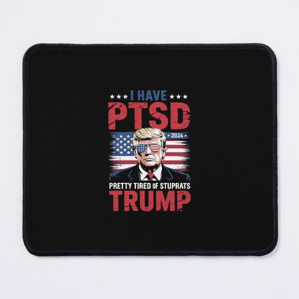 Item preview, I Have PTSD Pretty Tired of Stupid Democrats - Trump designed and sold by SyntaxClaw.