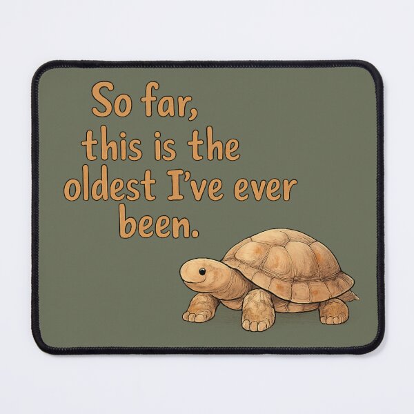 Item preview, So Far This Is the Oldest I’ve Ever Been Tortoise Illustration designed and sold by ChirpInc.